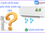 Cách sửa chữa máy lạnh bị chảy nước tại nhà